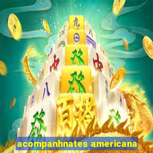 acompanhnates americana